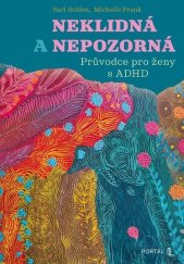 kniha Neklidná a nepozorná Průvodce pro ženy s ADHD, Portál 2025