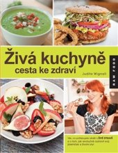 kniha Živá kuchyně, cesta ke zdraví vše, co potřebujete vědět o živé stravě a o tom, jak revolučně ozdravit svůj jídelníček a životní styl, Synergie 2014