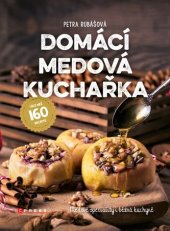 kniha Domácí medová kuchařka medové speciality běžné kuchyně, CPress 2018