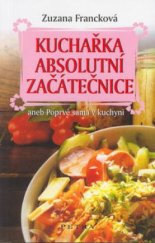 kniha Kuchařka absolutní začátečnice, aneb, Poprvé sama v kuchyni, Petra 2003