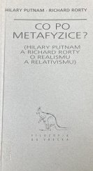 kniha Co po metafyzice Hillary Putnam a Richard Rorty o realismu a relativismu, Archa 1997