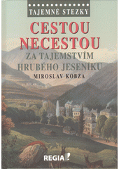 kniha Cestou necestou  Za tajemstvím hrubého Jeseníku, Regia 2015