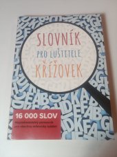 kniha Slovník pro luštitele křížovek  16 000 slov : nepostradatelný pomocník pro všechny milovníky luštění, Czech News Center 2015