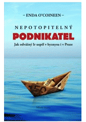 kniha Nepotopitelný podnikatel jak odvážný Ir uspěl v byznysu i v Praze, Mladá fronta 2010