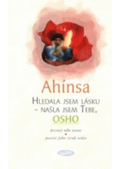 kniha Ahínsa Hledala jsem lásku - našla jsem Tebe, Osho - poznej sebe sama, poezie jako zvuk srdce, Votobia 2001