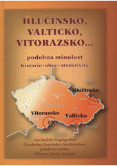 kniha Hlučínsko, Valticko, Vitorazsko-- podobná minulost : historie, obce, atraktivity = eine ähnliche Vergangenheit : (Geschichte, Gemeinden, Attraktivitäten) = podobna przeszłość : (historia, gminy, atrakcje), Muzeum Hlučínska 2008