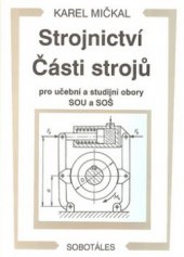 kniha Strojnictví Části strojů : pro učební a studijní obory SOU a SOŠ, Sobotáles 1995