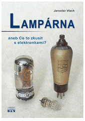 kniha Lampárna, aneb, Co to zkusit s elektronkami?, BEN - technická literatura 2004