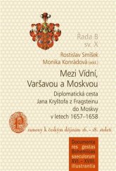 kniha Mezi Vídní, Varšavou a Moskvou Diplomatická cesta Jana Kryštofa z Fragsteinu do Moskvy v letech 1657–1658 , Jihočeská univerzita v Českých Budějovicích, Filozofická fakulta 2020