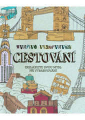 kniha Tvořivé vybarvování Cestování - zrelaxujte svou mysl při vybarvování, Slovart 2017