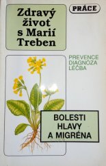 kniha Zdravý život s Marií Treben Bolesti hlavy a migréna - Prevence, diagnóza, léčba, Práce 1993