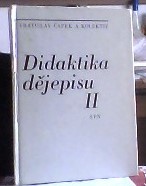 kniha Didaktika dějepisu Díl 2, - Výchovně vzdělávací proces v dějepisu - celost. učebnice pro stud. na pedagog. a filozof. fakultách., SPN 1988