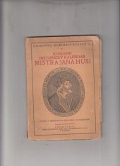 kniha Kuriosní historický kalendář M. Jana Husi za vyznání drahé pravdy Svatého Evangelia koncilem Kostnickým vzdor průvodčímu listu císařovu nevinně upáleného mučedníka, kdež vypsán vzorný průběh života jeho v Písmu sv., založené učení jeho ..., E. Šolc 1913