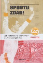 kniha Sportu zdar! Jak se fandilo a sportovalo za Husákových dětí , Mladá fronta 2025