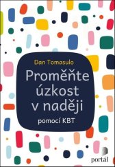 kniha Proměňte úzkost v naději pomocí KBT, Portál 2025