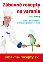 kniha Zábavné recepty na varenie Chutné a nezdravé jedlá, aké navarí aj neskúsený chlap., Miro VESELÝ 2011