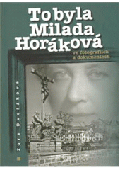 kniha To byla Milada Horáková ve fotografiích a dokumentech, Klub Milady Horákové v nakl. Eva 2009
