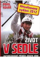 kniha Život v sedle autorizovaný příběh Josefa Váni, XYZ 2012