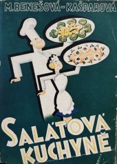 kniha Salátová kuchyně Sbírka vybraných předpisů úpravy všech zelenin a bylin zahradních i polních na saláty zároveň s pokyny, jak se upravují saláty z masa, ryb, hub, ovoce a jiných poživatin, Velehrad, nakladatelství dobré knihy 1939