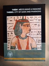kniha Théby - město bohů a faraonů = Thebes - city of gods and pharaohs, Národní muzeum 2007
