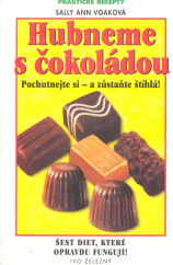 kniha Hubneme s čokoládou pochutnejte si - a zůstaňte štíhlá! : šest programů, které opravdu fungují, Ivo Železný 1999