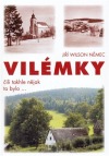 kniha Vilémky, čili, Takhle nějak to bylo, J.W. Němec 2005