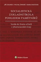 kniha Socialistická základní škola pohledem pamětníků Sonda do života učitelů v Jihomoravském kraji, Wolters Kluwer 2017