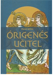 kniha Órigenés učitel, Pavel Mervart ve spolupráci se Slovanským ústavem AV ČR 2008