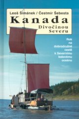 kniha Kanada - Divočinou Severu rok na dobrodružné cestě k Severnímu ledovému oceánu, Action-Press 2005