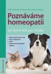 kniha Poznáváme homeopatii jak šetrně léčit psy a kočky, Grada 2011
