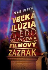 kniha Veľká ilúzia Alebo ako sa stavia filmový zázrak, Slovart 2019