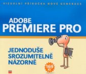 kniha Adobe Premiere Pro jednoduše, srozumitelně, názorně, CPress 2004