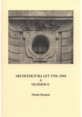 kniha Architektura let 1750-1918 a Olomouc, Univerzita Palackého v Olomouci 2008