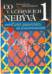 kniha Co v učebnicích nebývá, aneb, Čeští panovníci, jak je (možná) neznáte. 1. díl, - Od Sáma k Ludvíku Jagellonskému, Motto 2012