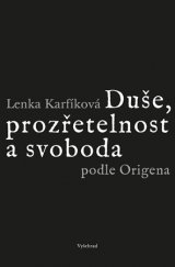 kniha Duše, prozřetelnost a svoboda podle Origena Šest studií k Origenovu myšlení a jeho ohlasu na Západě, Vyšehrad 2018