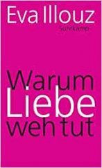 kniha Warum Liebe weh tut Eine soziologische Erklärung, Suhrkamp 2012