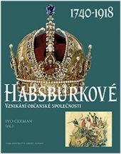 kniha Habsburkové 1740-1918 Vznikání občanské společnosti, Nakladatelství Lidové noviny 2016