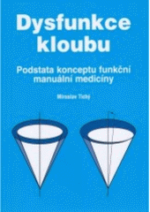 kniha Dysfunkce kloubu Podstata konceptu funkční manuální medicíny, Miroslav Tichý 2005