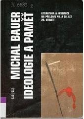 kniha Ideologie a paměť literatura a instituce na přelomu 40. a 50. let 20. století, H & H 2003