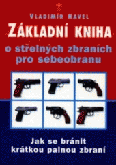 kniha Základní kniha o střelných zbraních pro sebeobranu, Naše vojsko 2001