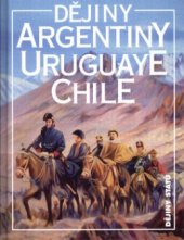 kniha Dějiny Argentiny, Uruguaye, Chile, Nakladatelství Lidové noviny 1999