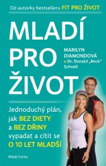 kniha Mladí pro život Jednoduchý plán, jak bez diety a bez dřiny vypadat a cítit se o 10 let mladší, Mladá fronta 2014