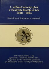 kniha 1. stíhací letecký pluk v Českých Budějovicích 1952-1994 sborník prací, dokumentů a vzpomínek : k 60. výročí vzniku 1. SLP, Jihočeské muzeum 2004