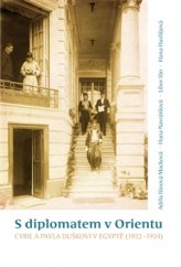 kniha S diplomatem v Orientu Cyril a Pavla Duškovi v Egyptě (1922-1924), Scriptorium 2015