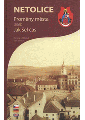 kniha Netolice proměny města, aneb, jak šel čas, Muzeum JUDr. Otakara Kudrny 2009