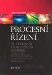 kniha Procesní řízení ve veřejném sektoru teoretická východiska a praktické příklady, CPress 2008