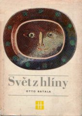 kniha Svět z hlíny vyprávění o minulosti a současnosti keramiky, Státní pedagogické nakladatelství 1973