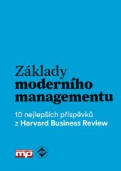 kniha Základy moderního managementu 10 nejlepších příspěvků z Harvard Business review, Management Press 2016