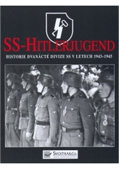 kniha SS-Hitlerjugend historie 12. divize SS 1943-45, Svojtka & Co. 2005