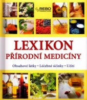 kniha Lexikon přírodní medicíny obsahové látky, léčebné účinky, užití, Rebo 2004